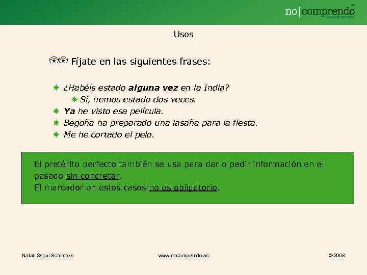 Usos Fíjate en las siguientes frases: ¿Habéis estado alguna vez en la India? Sí,