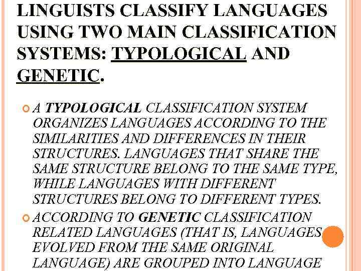 LINGUISTS CLASSIFY LANGUAGES USING TWO MAIN CLASSIFICATION SYSTEMS: TYPOLOGICAL AND GENETIC. A TYPOLOGICAL CLASSIFICATION