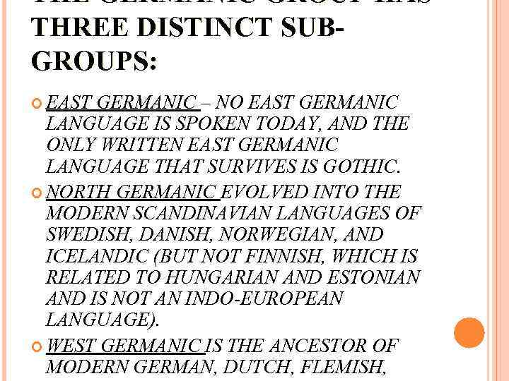 THE GERMANIC GROUP HAS THREE DISTINCT SUBGROUPS: EAST GERMANIC – NO EAST GERMANIC LANGUAGE