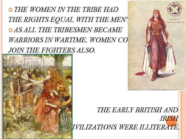  THE WOMEN IN THE TRIBE HAD THE RIGHTS EQUAL WITH THE MEN'S. AS