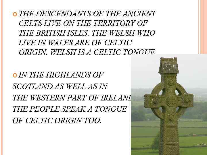  THE DESCENDANTS OF THE ANCIENT CELTS LIVE ON THE TERRITORY OF THE BRITISH