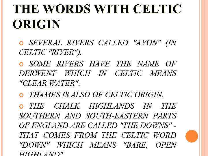 THE WORDS WITH CELTIC ORIGIN SEVERAL RIVERS CALLED "AVON" (IN CELTIC "RIVER"). SOME RIVERS