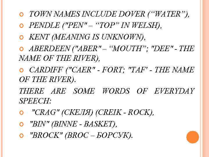 TOWN NAMES INCLUDE DOVER (“WATER”), PENDLE ("PEN" – “TOP” IN WELSH), KENT (MEANING IS