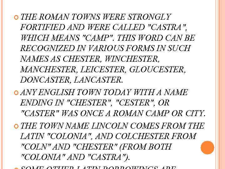  THE ROMAN TOWNS WERE STRONGLY FORTIFIED AND WERE CALLED "CASTRA", WHICH MEANS "CAMP".