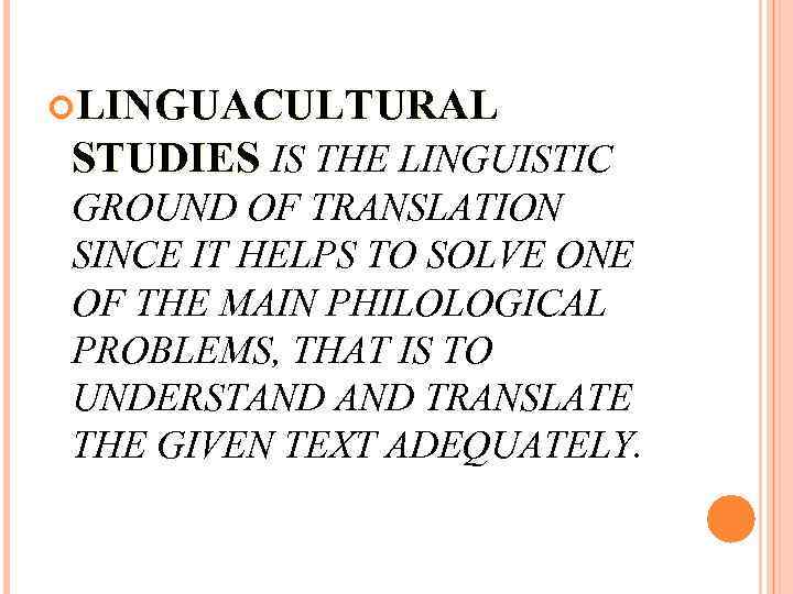  LINGUACULTURAL STUDIES IS THE LINGUISTIC GROUND OF TRANSLATION SINCE IT HELPS TO SOLVE