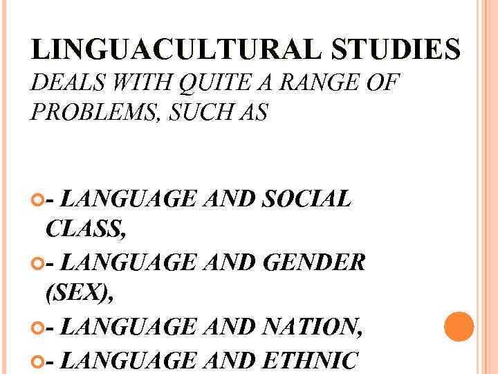 LINGUACULTURAL STUDIES DEALS WITH QUITE A RANGE OF PROBLEMS, SUCH AS - LANGUAGE AND