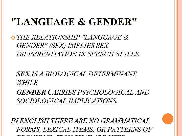 "LANGUAGE & GENDER" THE RELATIONSHIP "LANGUAGE & GENDER" (SEX) IMPLIES SEX DIFFERENTIATION IN SPEECH