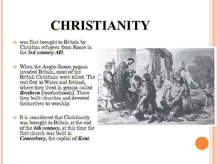 CHRISTIANITY was first brought to Britain by Christian refugees from Rome in the 3
