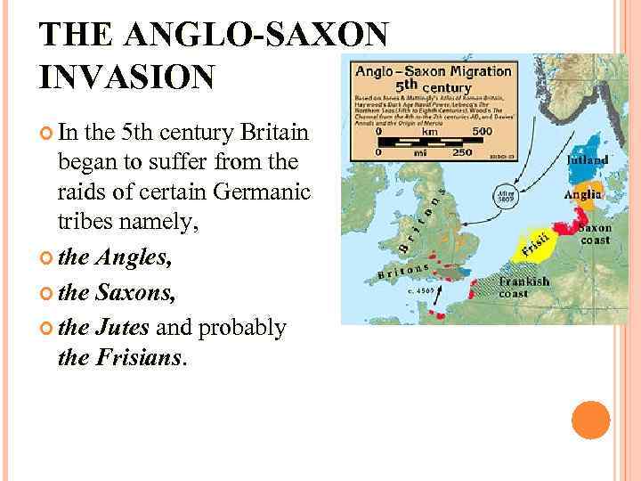 THE ANGLO-SAXON INVASION In the 5 th century Britain began to suffer from the