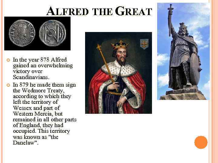 ALFRED THE GREAT In the year 878 Alfred gained an overwhelming victory over Scandinavians.