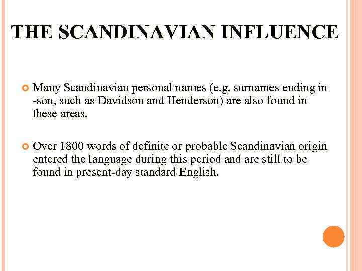 THE SCANDINAVIAN INFLUENCE Many Scandinavian personal names (e. g. surnames ending in -son, such