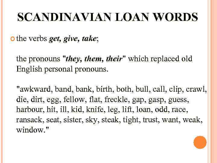 SCANDINAVIAN LOAN WORDS the verbs get, give, take; the pronouns 