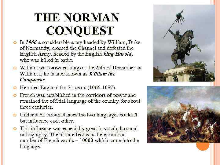 THE NORMAN CONQUEST In 1066 a considerable army headed by William, Duke of Normandy,