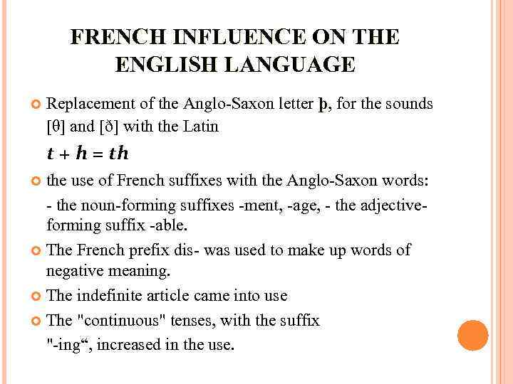 FRENCH INFLUENCE ON THE ENGLISH LANGUAGE Replacement of the Anglo-Saxon letter þ, for the