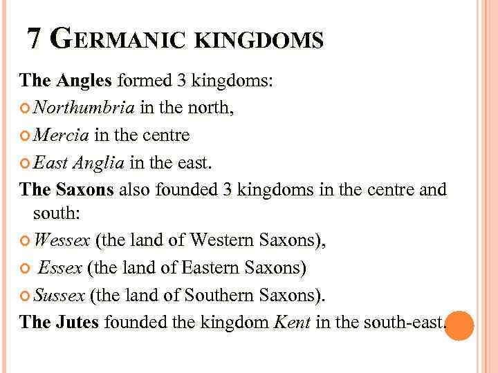 7 GERMANIC KINGDOMS The Angles formed 3 kingdoms: Northumbria in the north, Mercia in