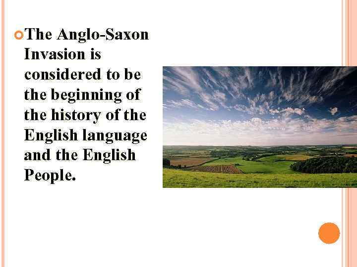 The Anglo-Saxon Invasion is considered to be the beginning of the history of