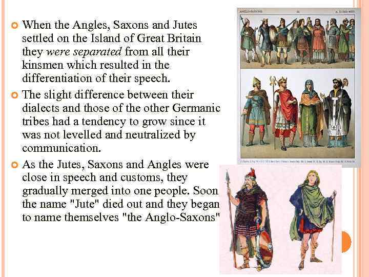 When the Angles, Saxons and Jutes settled on the Island of Great Britain they