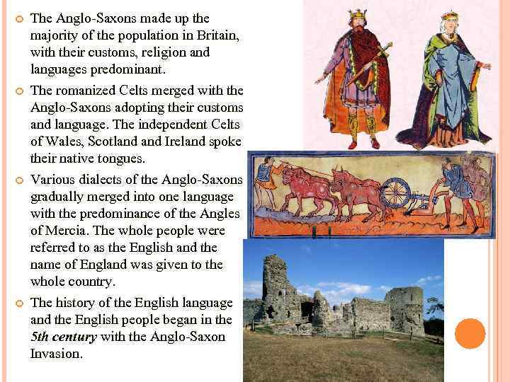  The Anglo-Saxons made up the majority of the population in Britain, with their