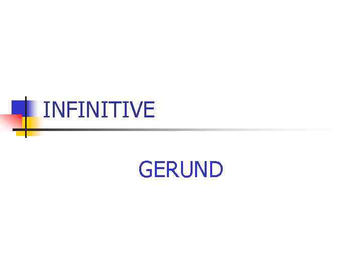 INFINITIVE GERUND 