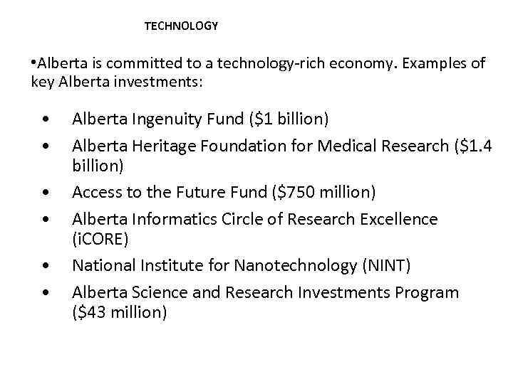 TECHNOLOGY • Alberta is committed to a technology-rich economy. Examples of key Alberta investments: