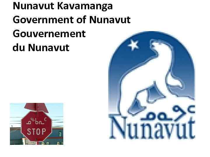 Nunavut Kavamanga Government of Nunavut Gouvernement du Nunavut 