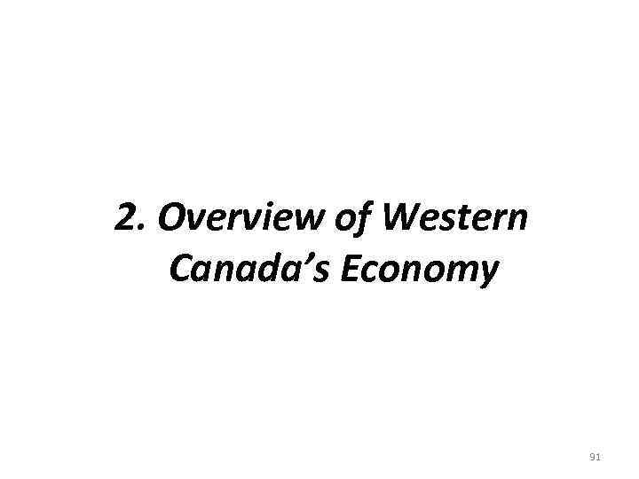 2. Overview of Western Canada’s Economy 91 