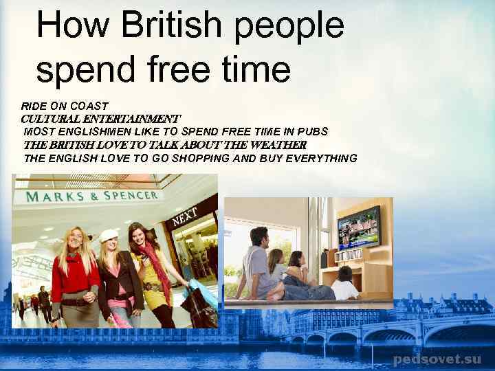 How British people spend free time RIDE ON COAST CULTURAL ENTERTAINMENT MOST ENGLISHMEN LIKE