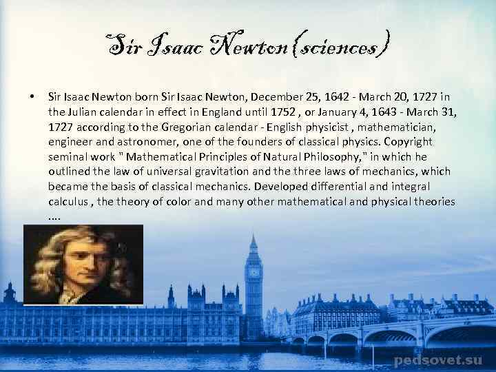 Sir Isaac Newton(sciences) • Sir Isaac Newton born Sir Isaac Newton, December 25, 1642