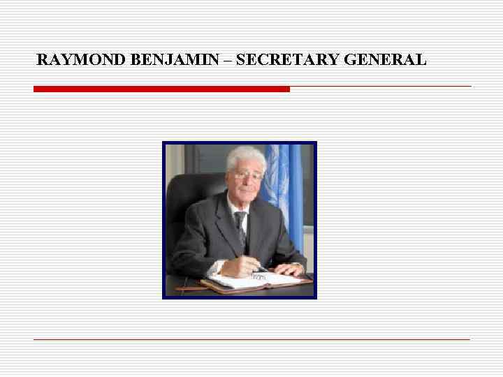RAYMOND BENJAMIN – SECRETARY GENERAL 