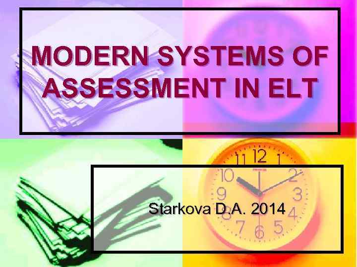 MODERN SYSTEMS OF ASSESSMENT IN ELT Starkova D. A. 2014 