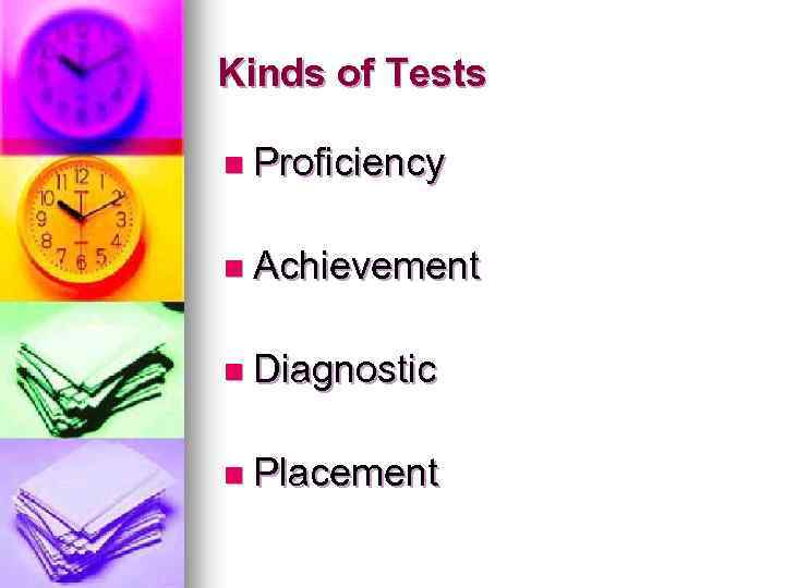 Kinds of Tests n Proficiency n Achievement n Diagnostic n Placement 