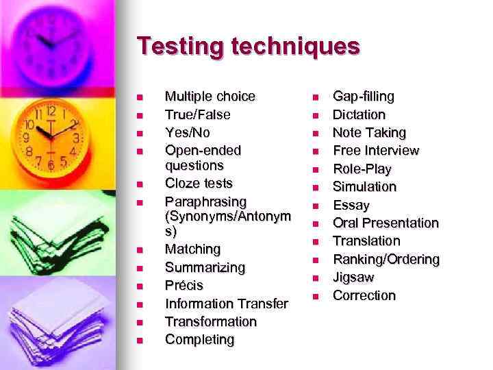 Testing techniques n n n Multiple choice True/False Yes/No Open-ended questions Cloze tests Paraphrasing