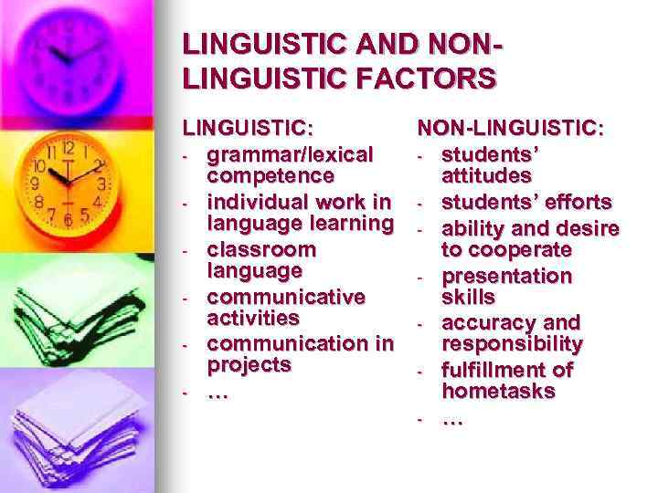 LINGUISTIC AND NONLINGUISTIC FACTORS LINGUISTIC: NON-LINGUISTIC: - grammar/lexical - students’ competence attitudes - individual