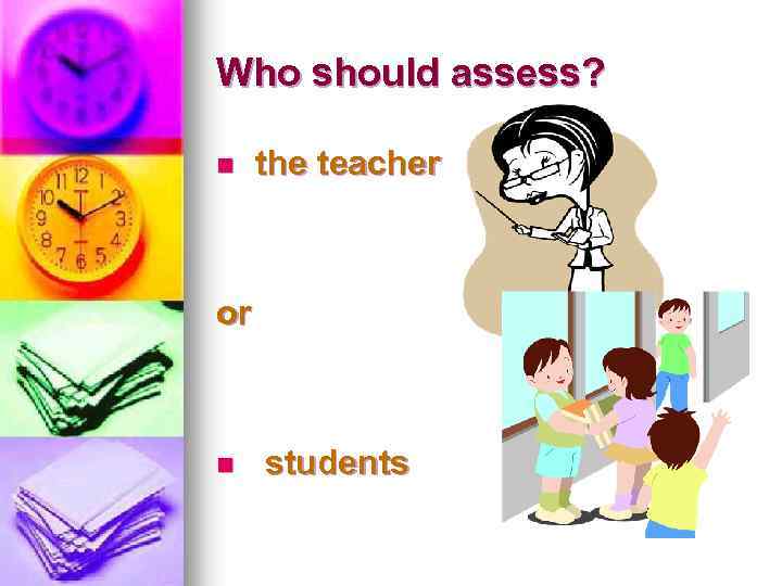 Who should assess? n the teacher or n students 