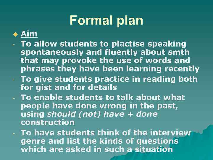 Formal plan u - - - Aim To allow students to plactise speaking spontaneously