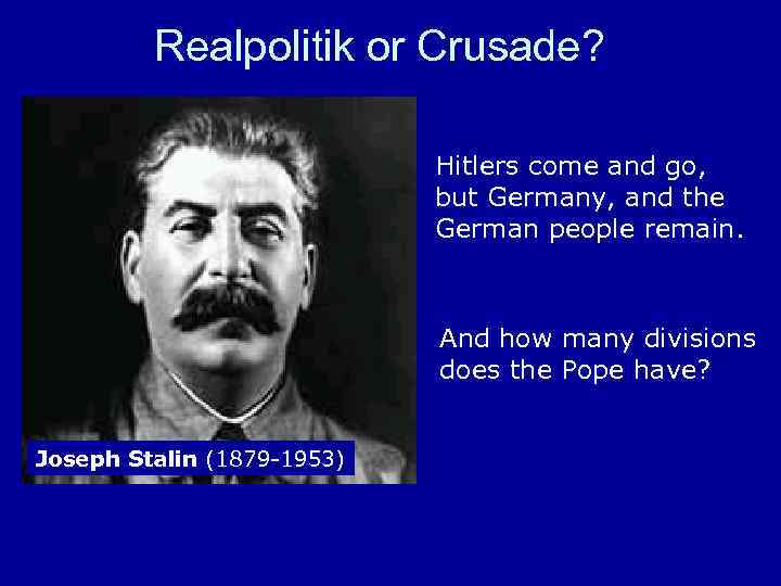 Realpolitik or Crusade? Hitlers come and go, but Germany, and the German people remain.