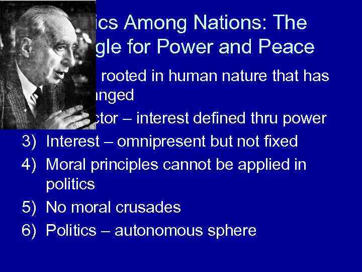 Politics Among Nations: The Struggle for Power and Peace 1) Politics rooted in human