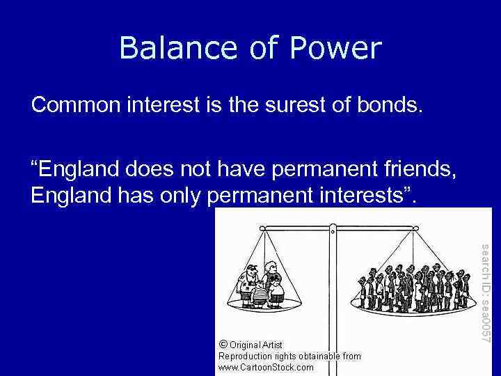 Balance of Power Common interest is the surest of bonds. “England does not have