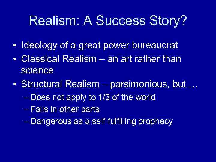 Realism: A Success Story? • Ideology of a great power bureaucrat • Classical Realism