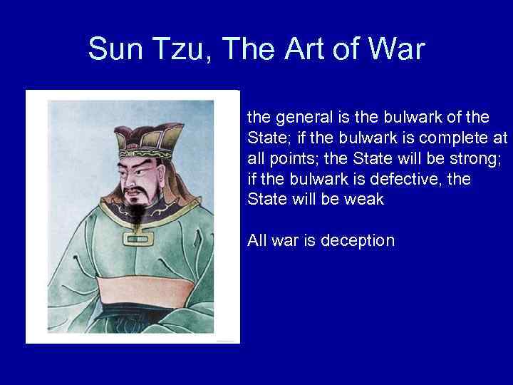 Sun Tzu, The Art of War the general is the bulwark of the State;