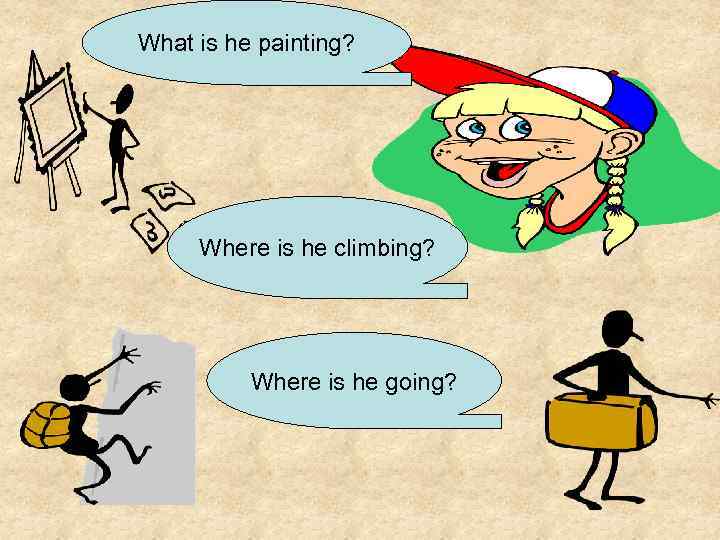 What is he painting? Where is he climbing? Where is he going? 