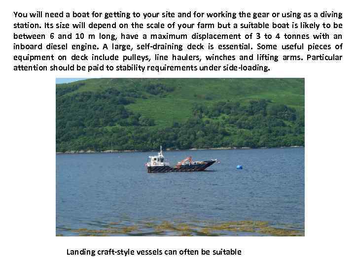 You will need a boat for getting to your site and for working the