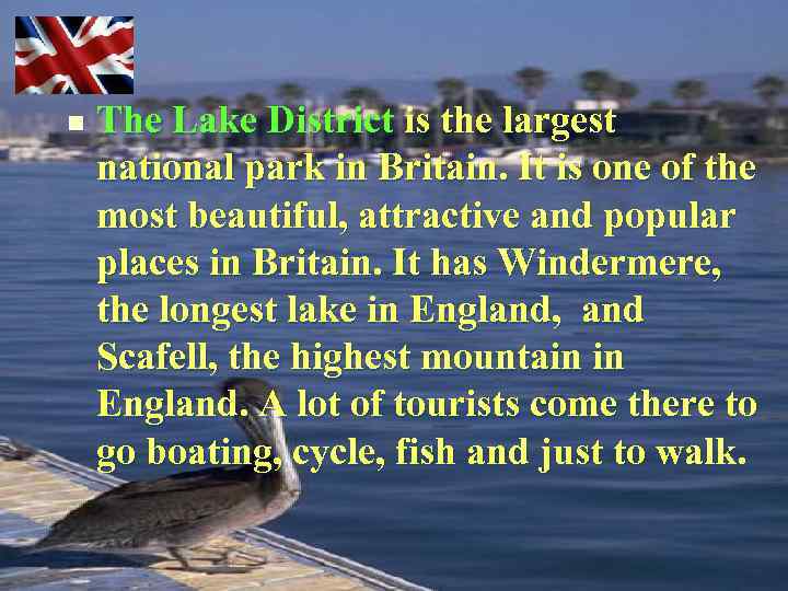 n The Lake District is the largest national park in Britain. It is one