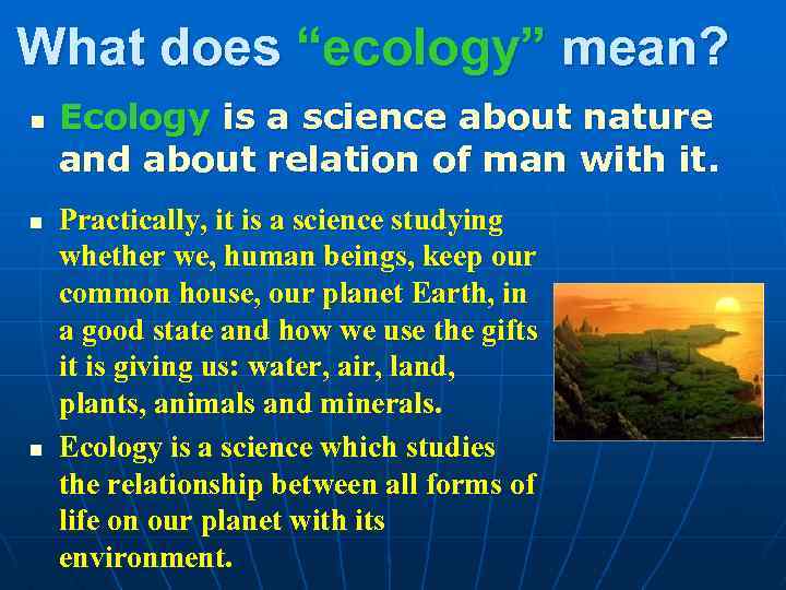 What does “ecology” mean? n n n Ecology is a science about nature and