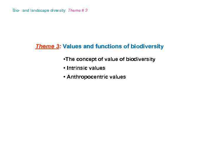 Bio- and landscape diversity: Theme # 3 Theme 3: Values and functions of biodiversity