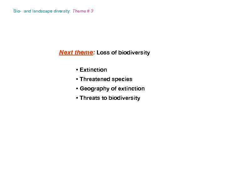 Bio- and landscape diversity: Theme # 3 Next theme: Loss of biodiversity • Extinction