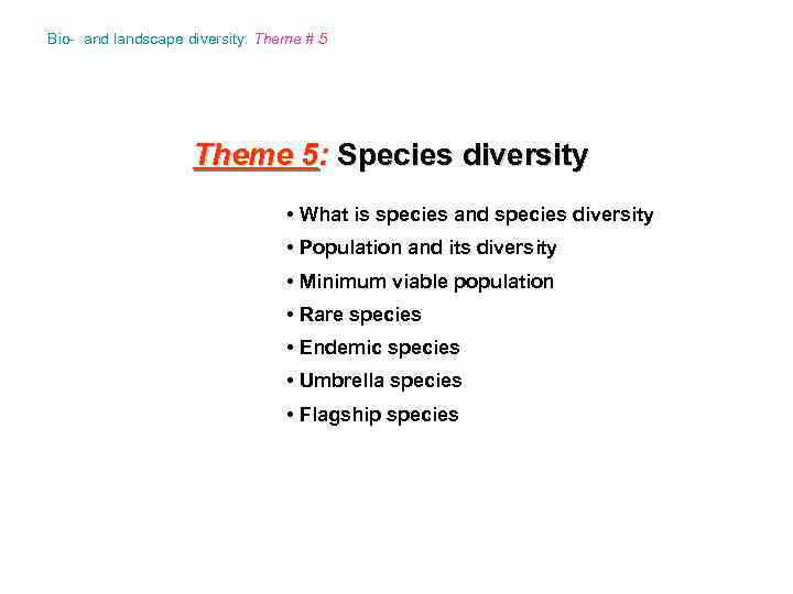 Bio- and landscape diversity: Theme # 5 Theme 5: Species diversity • What is