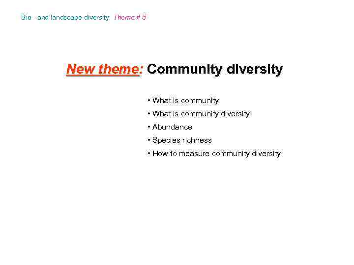 Bio- and landscape diversity: Theme # 5 New theme: Community diversity • What is