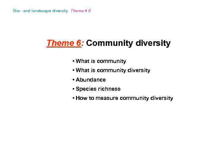 Bio- and landscape diversity: Theme # 6 Theme 6: Community diversity • What is