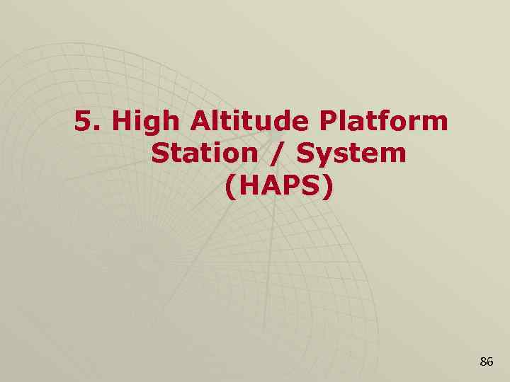 5. High Altitude Platform Station / System (HAPS) 86 